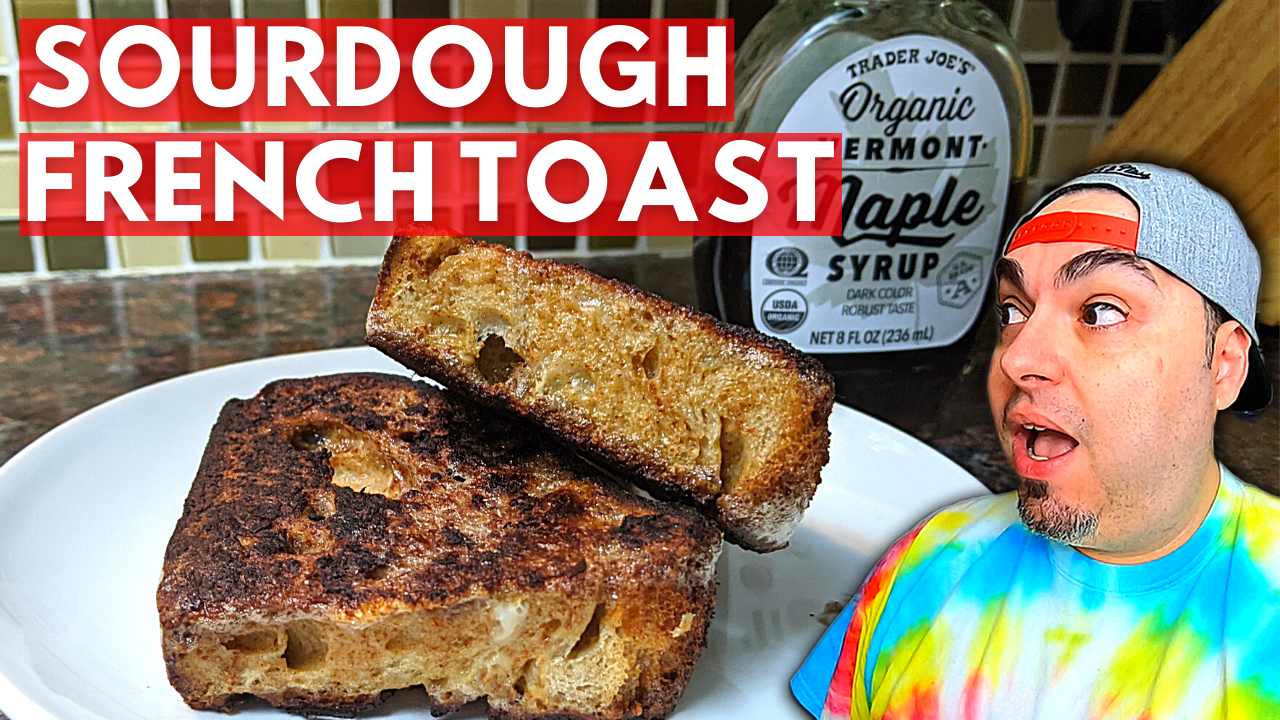 How To Cook French Toast Using Sourdough You Made or Didn’t